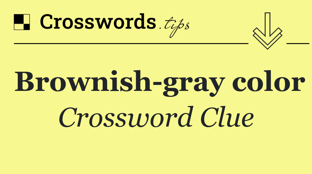 Brownish gray color