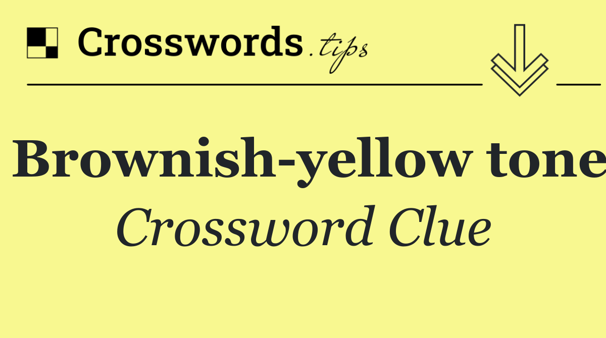 Brownish yellow tone