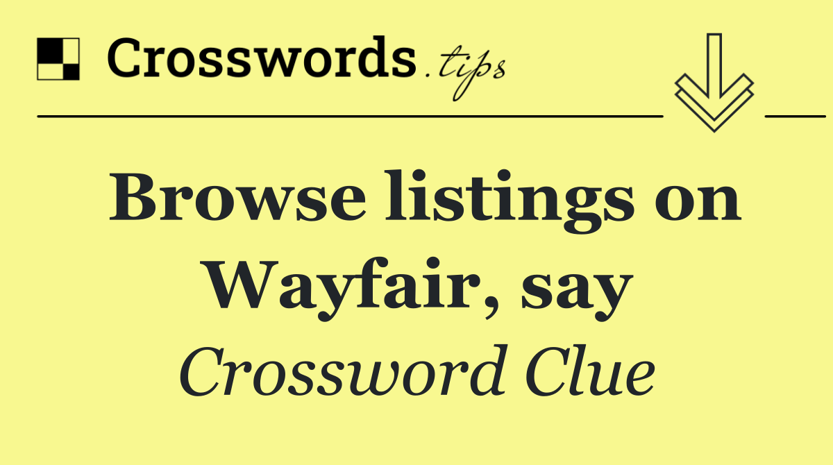 Browse listings on Wayfair, say