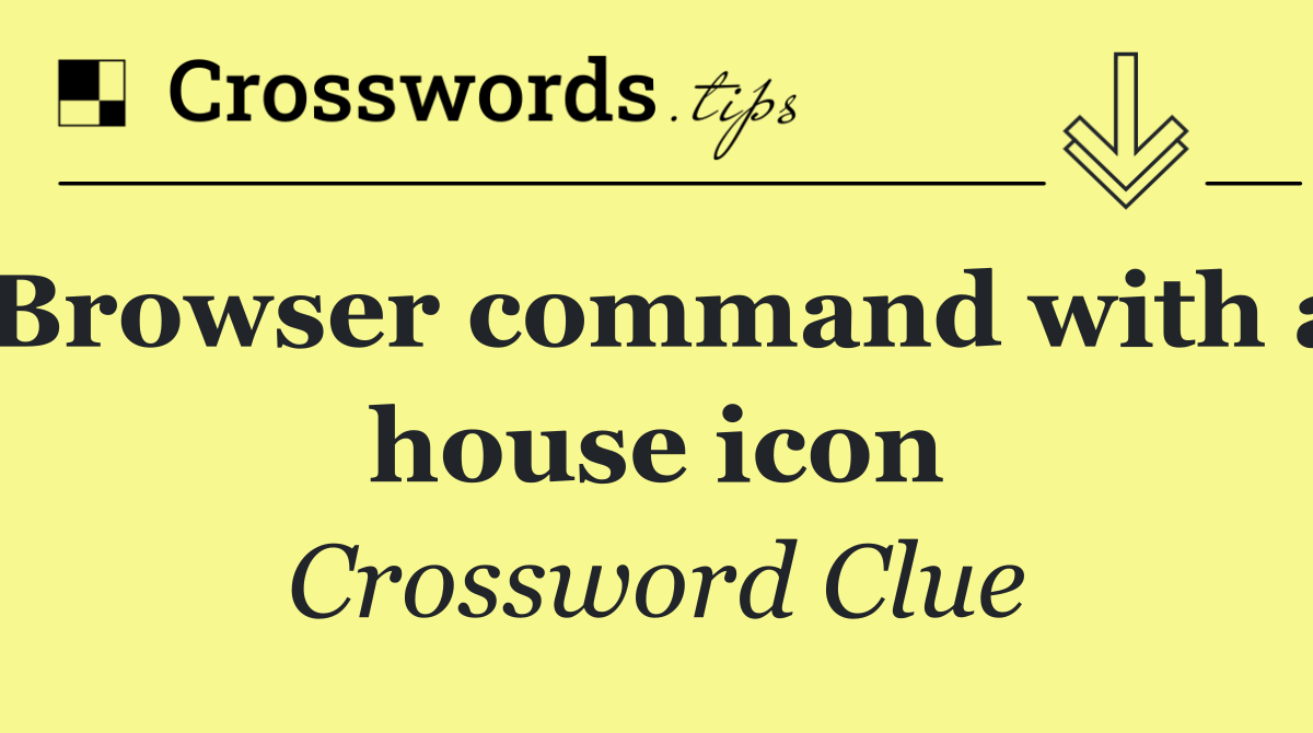 Browser command with a house icon