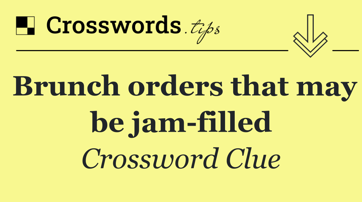 Brunch orders that may be jam filled