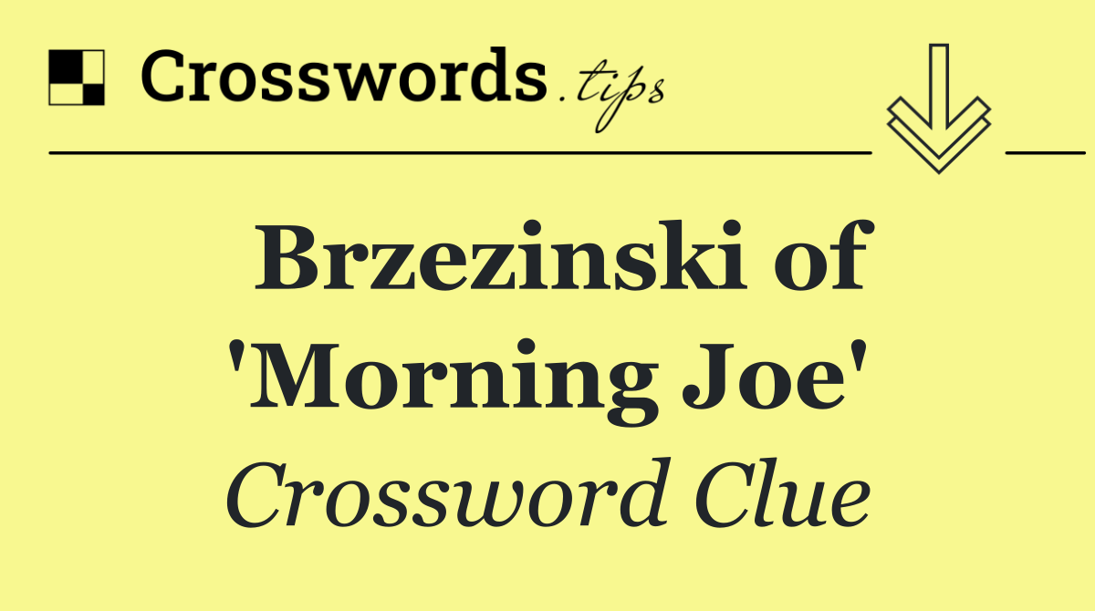 Brzezinski of 'Morning Joe'