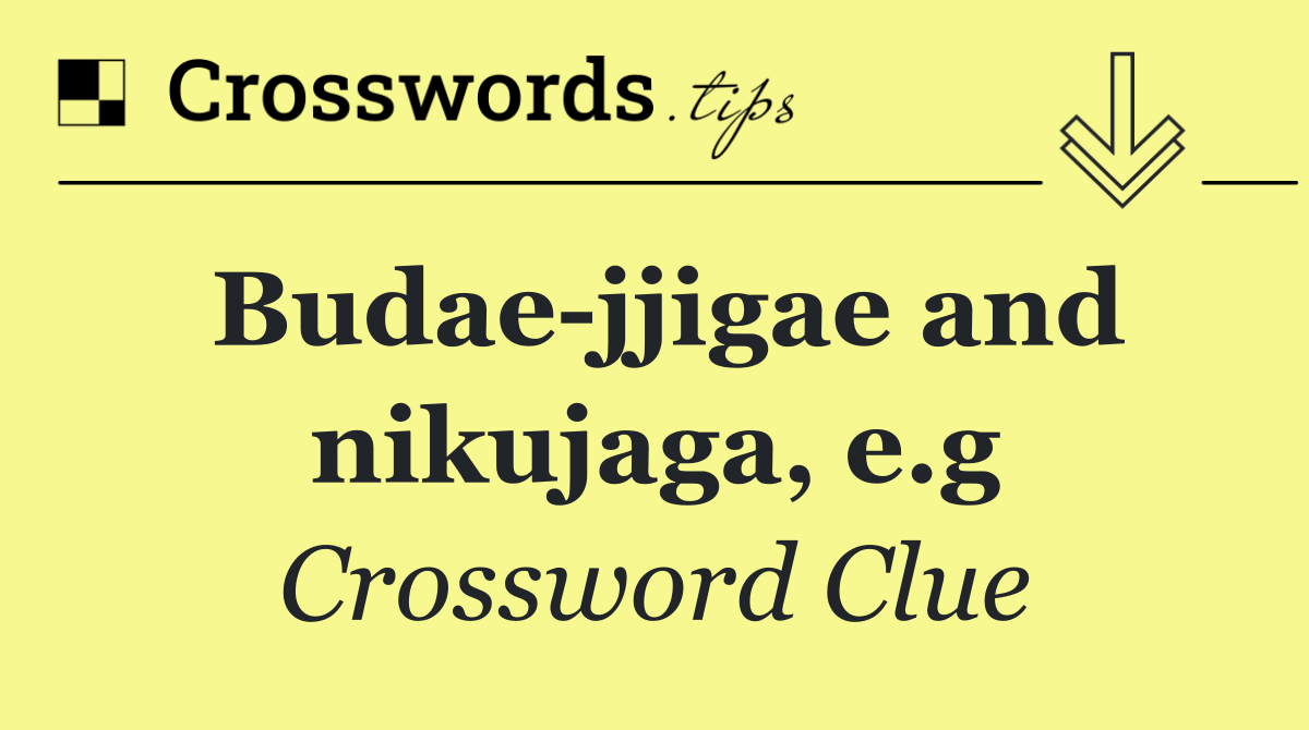 Budae jjigae and nikujaga, e.g