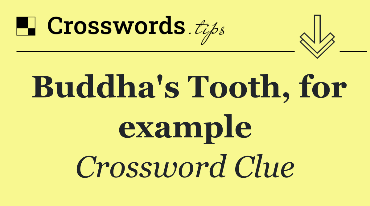 Buddha's Tooth, for example