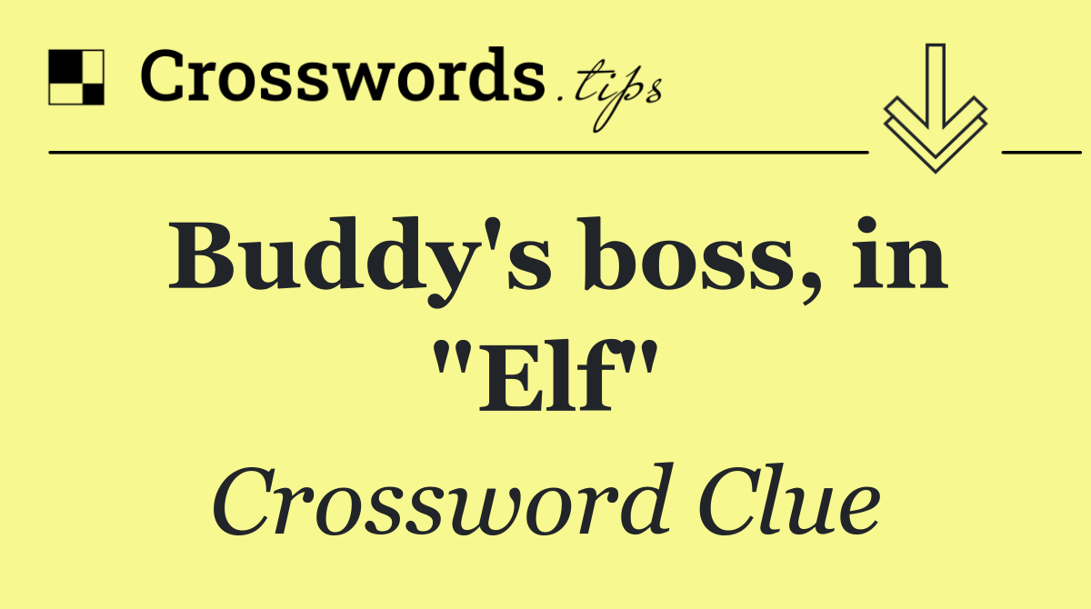 Buddy's boss, in "Elf"