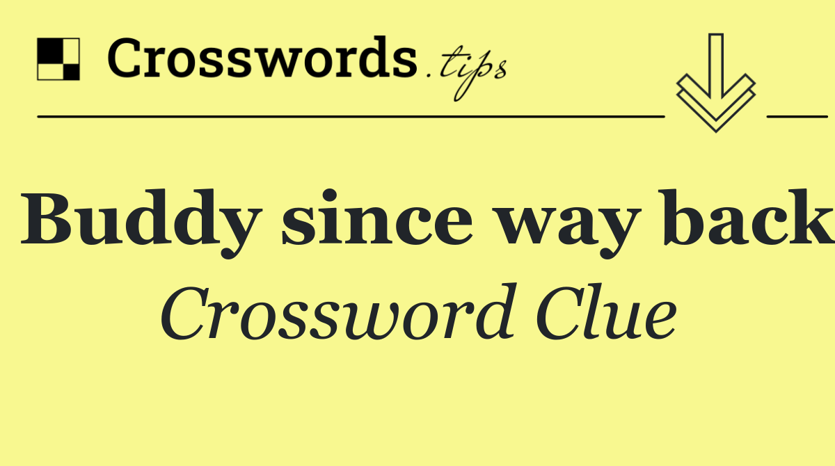 Buddy since way back