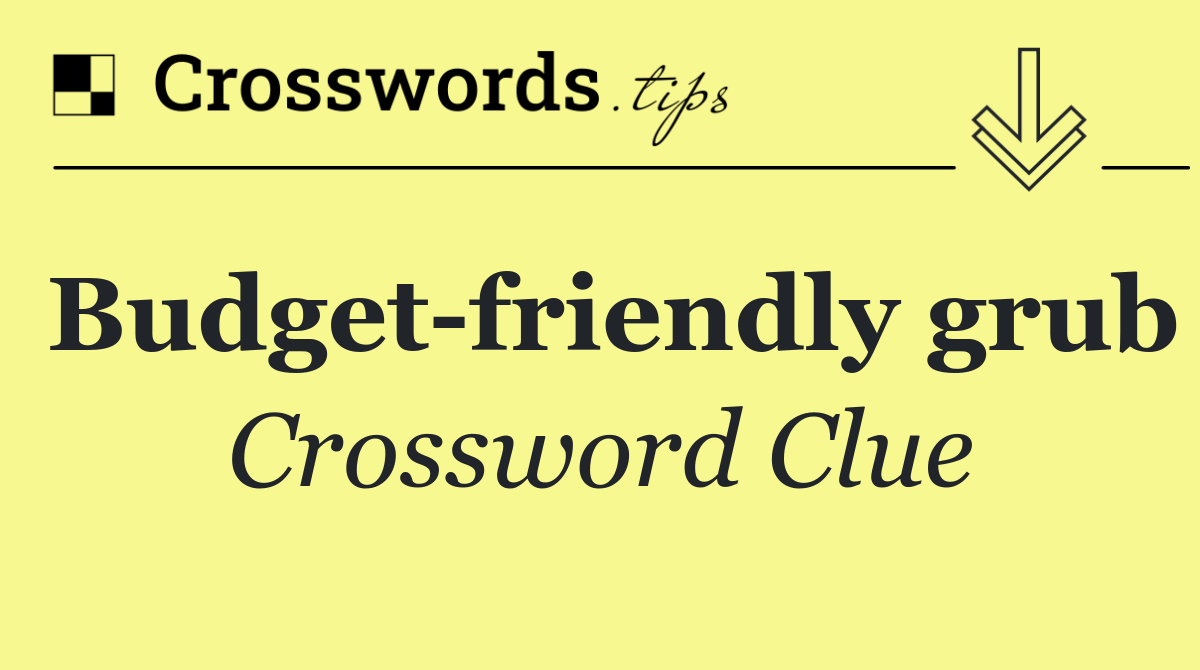 Budget friendly grub