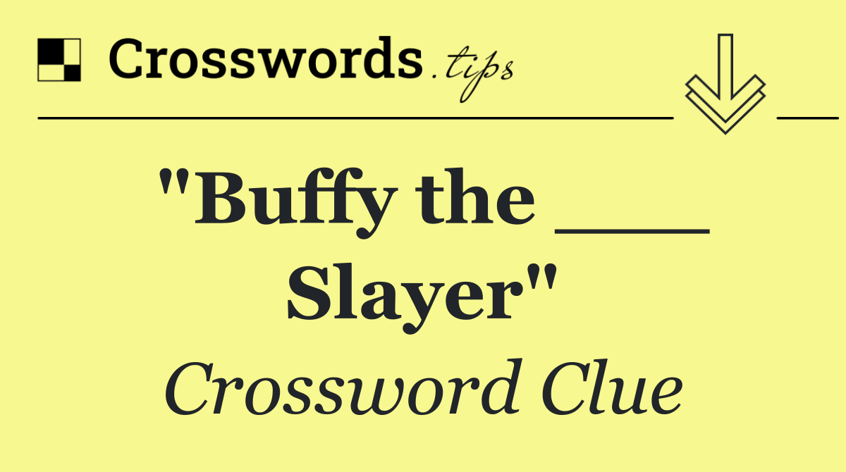 "Buffy the ___ Slayer"