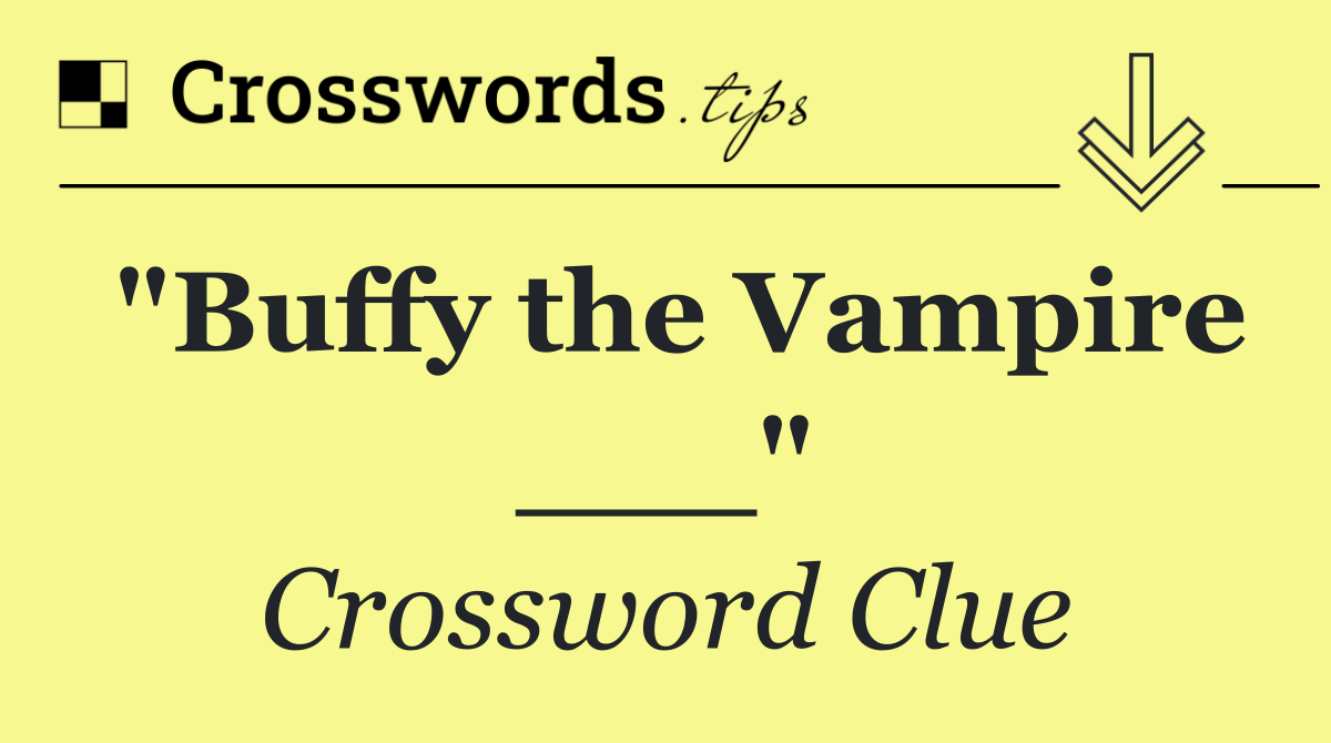 "Buffy the Vampire ___"