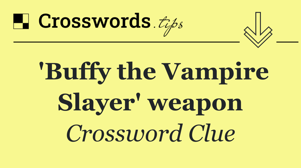 'Buffy the Vampire Slayer' weapon