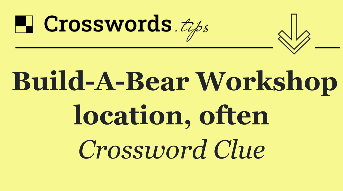 Build A Bear Workshop location, often
