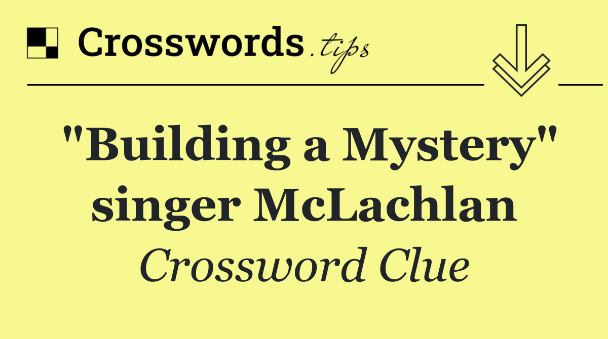 "Building a Mystery" singer McLachlan