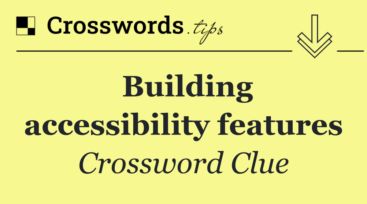 Building accessibility features