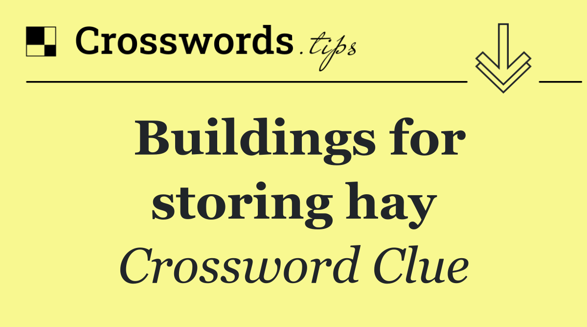 Buildings for storing hay