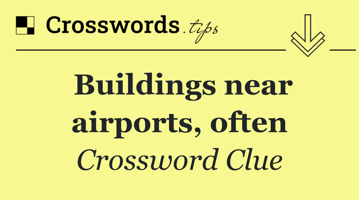 Buildings near airports, often