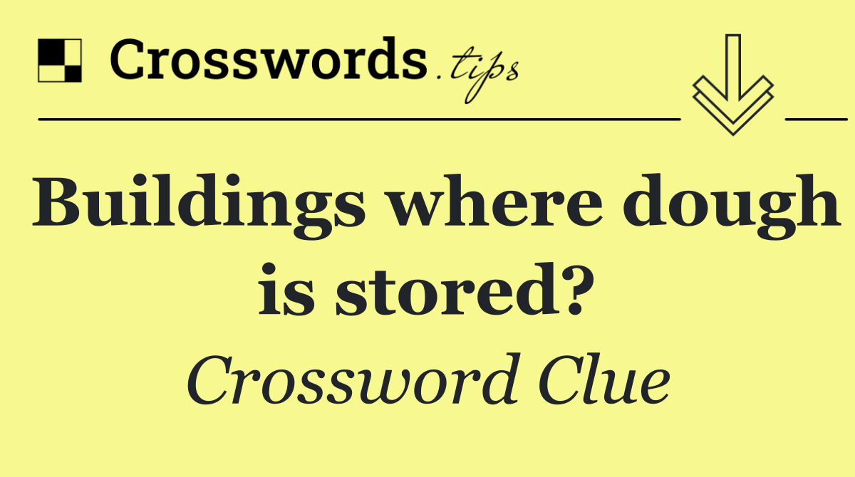 Buildings where dough is stored?
