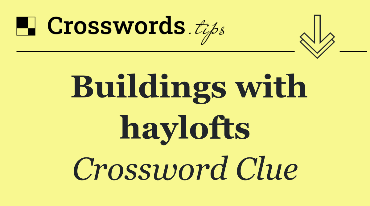 Buildings with haylofts