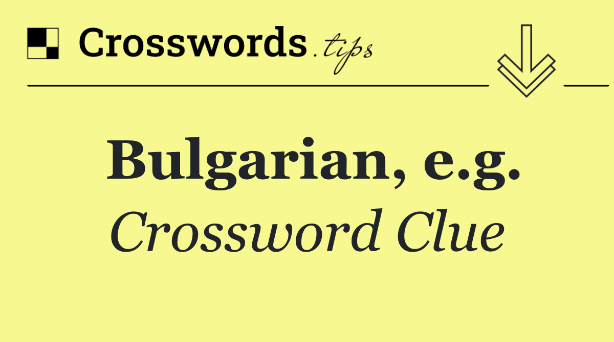 Bulgarian, e.g.
