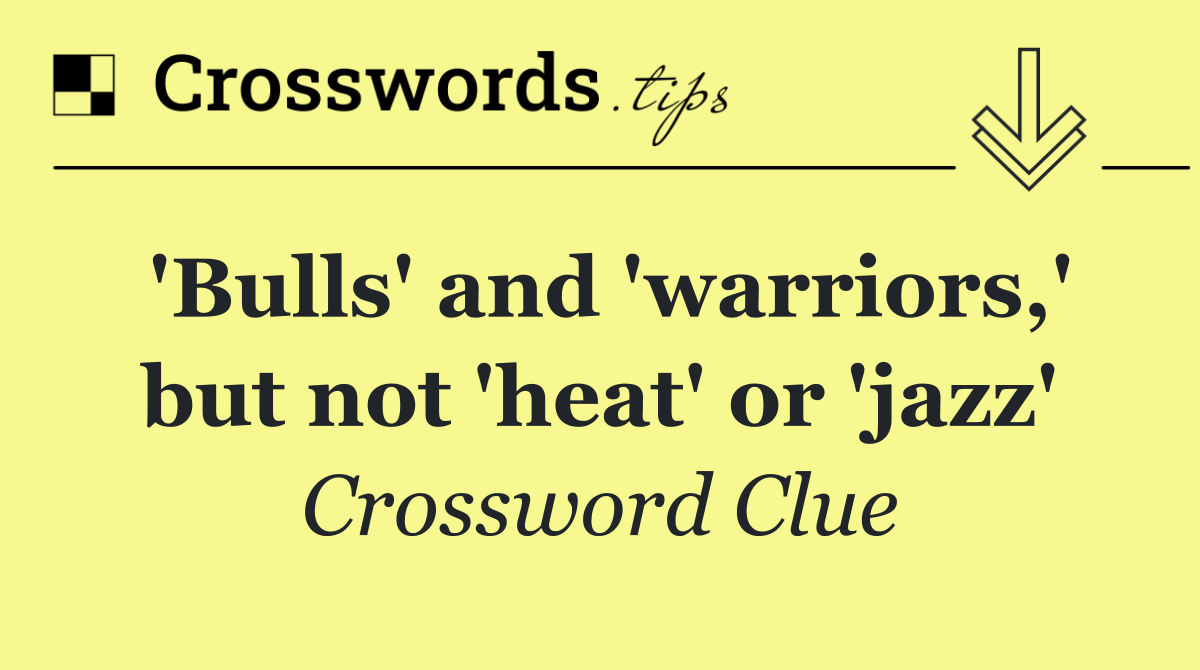 'Bulls' and 'warriors,' but not 'heat' or 'jazz'