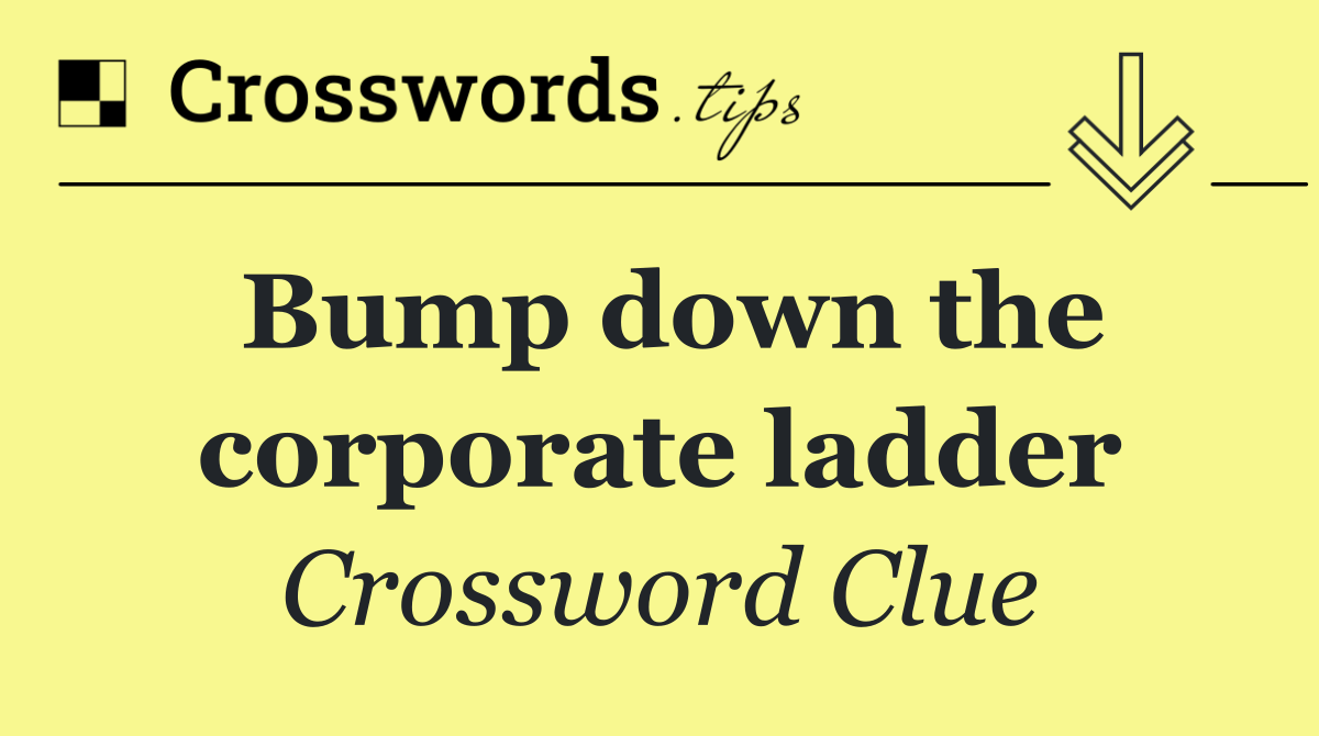 Bump down the corporate ladder