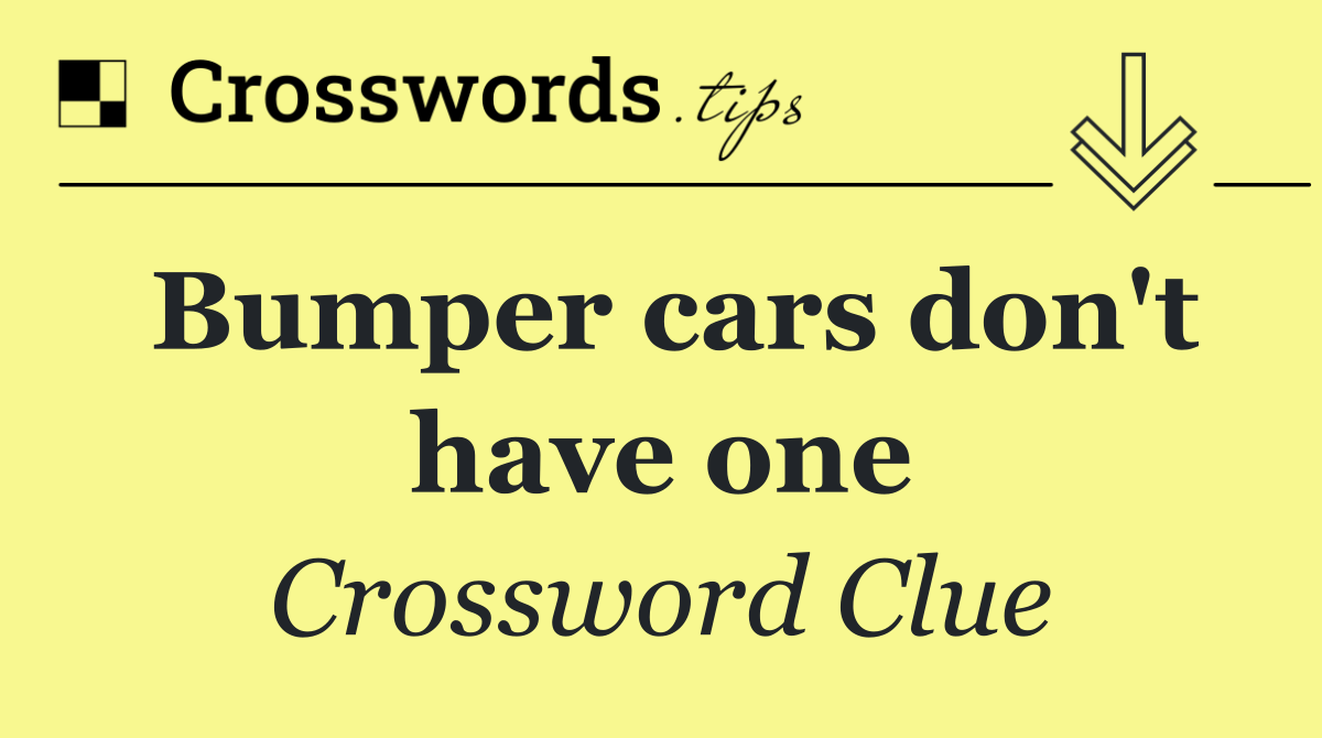 Bumper cars don't have one
