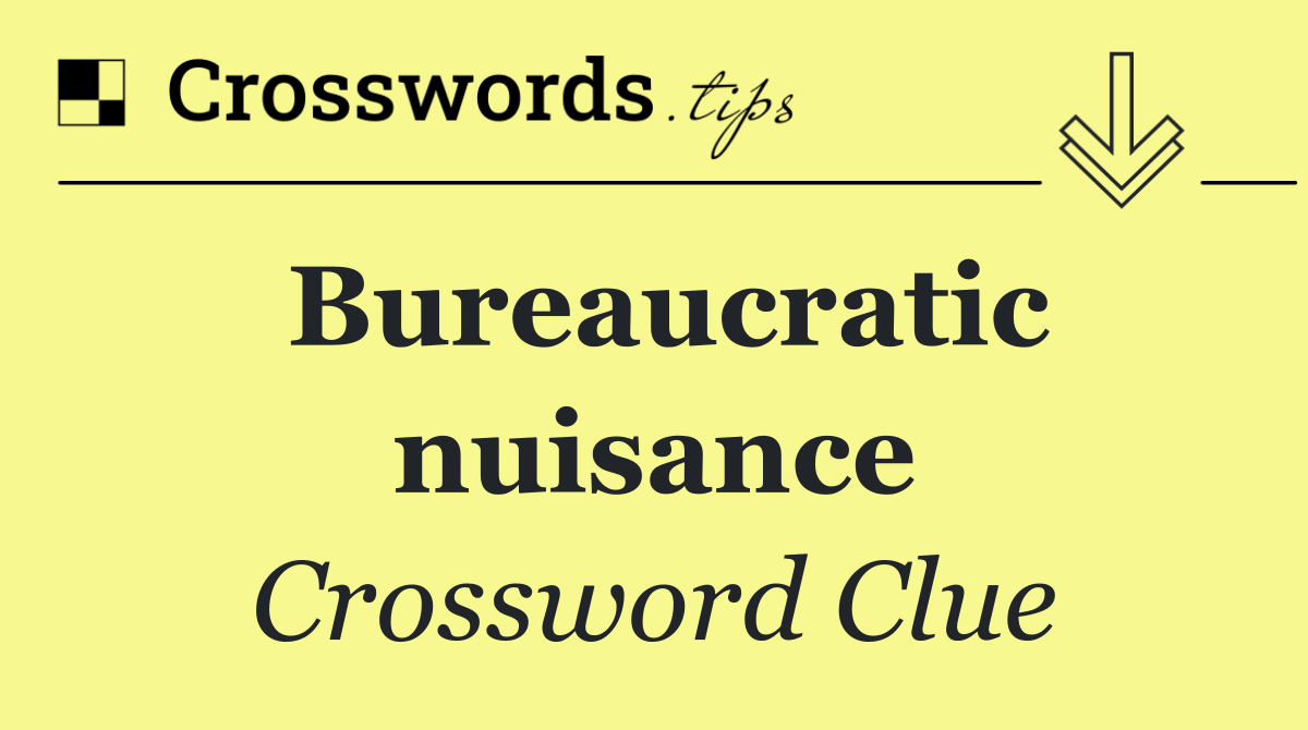 Bureaucratic nuisance