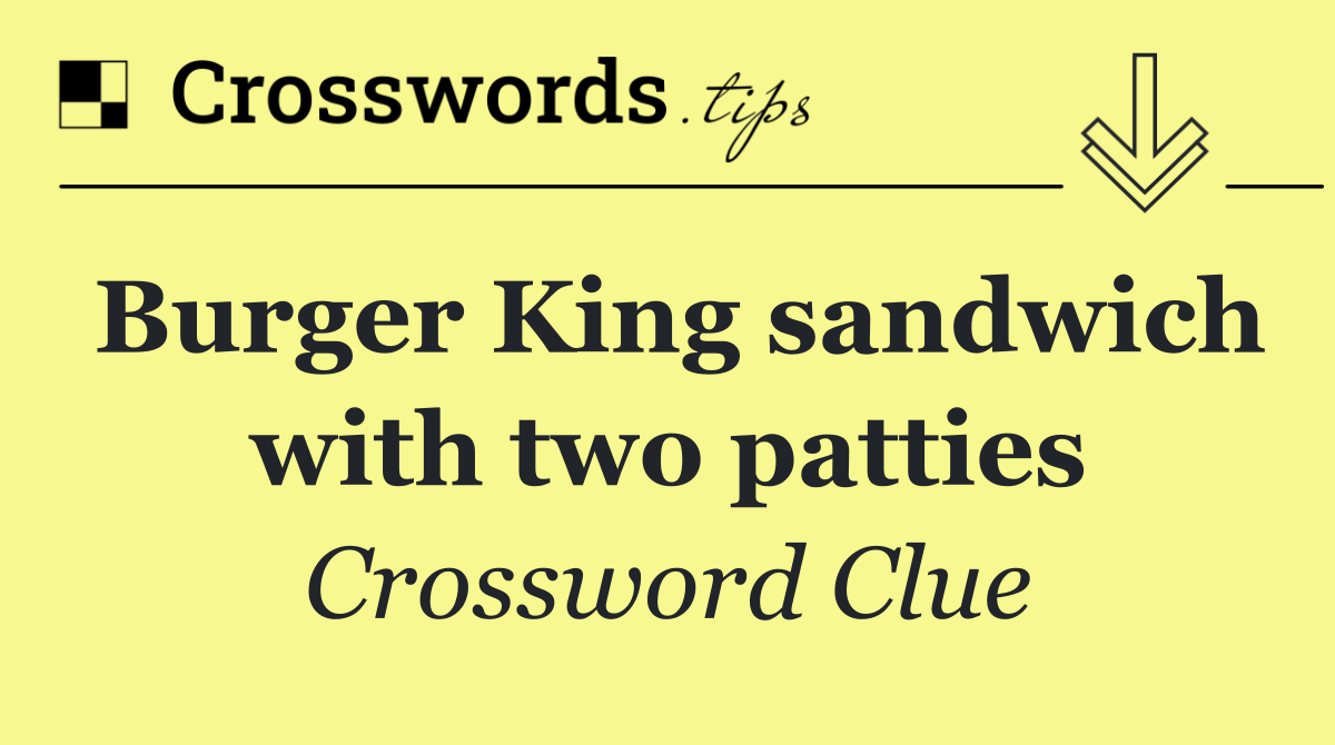 Burger King sandwich with two patties