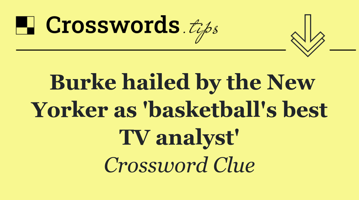 Burke hailed by the New Yorker as 'basketball's best TV analyst'