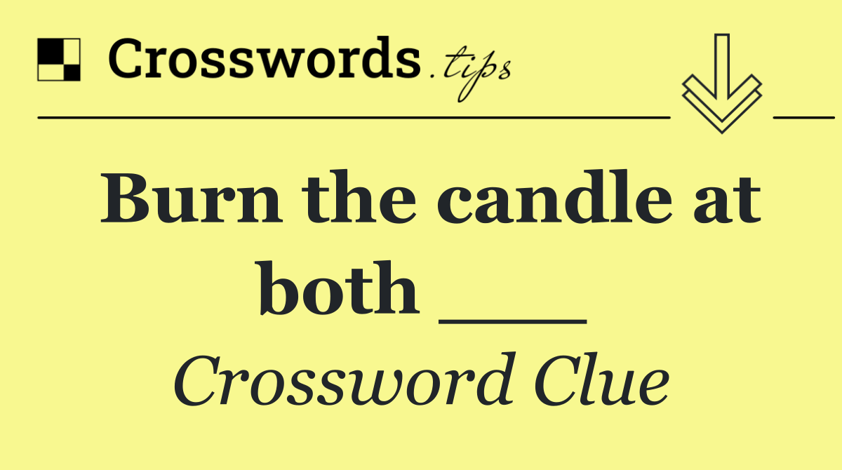 Burn the candle at both ___