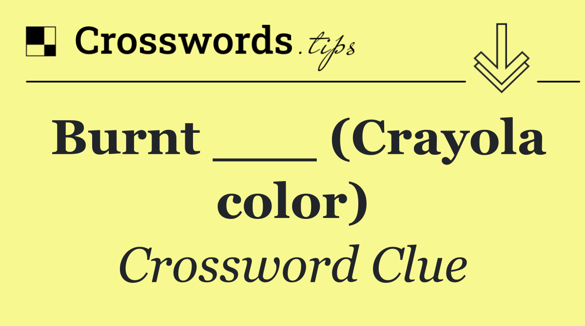 Burnt ___ (Crayola color)