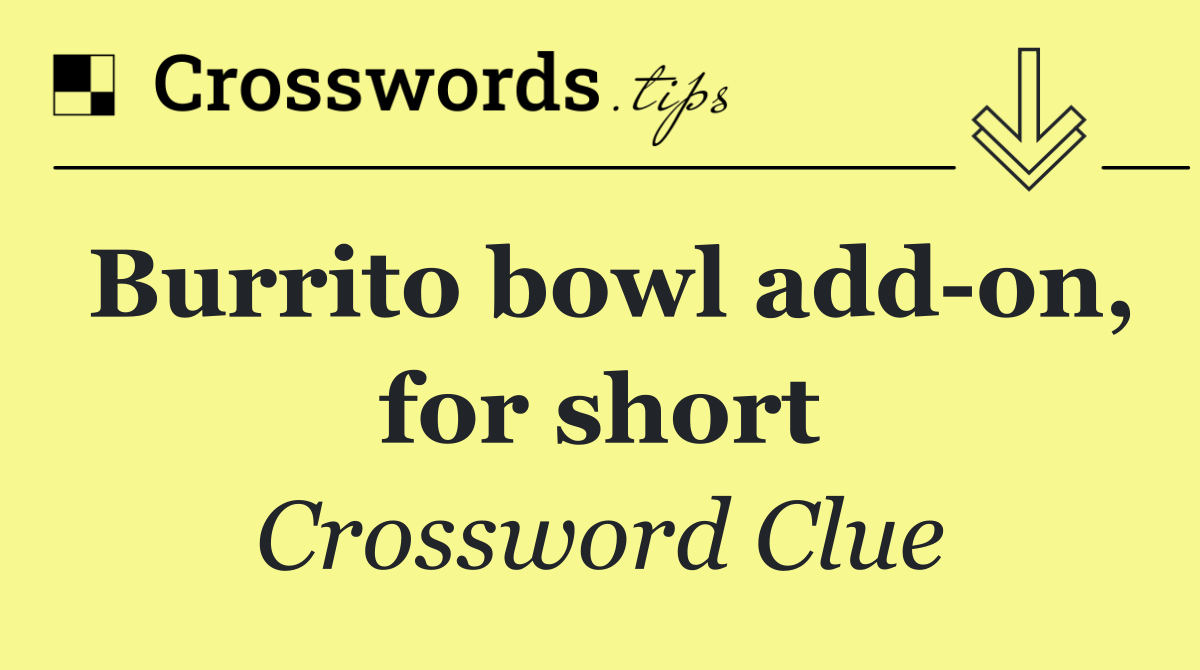 Burrito bowl add on, for short