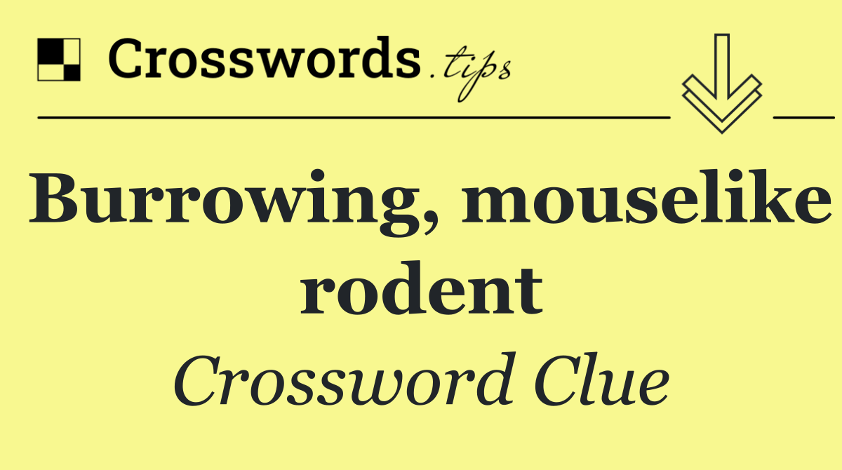 Burrowing, mouselike rodent
