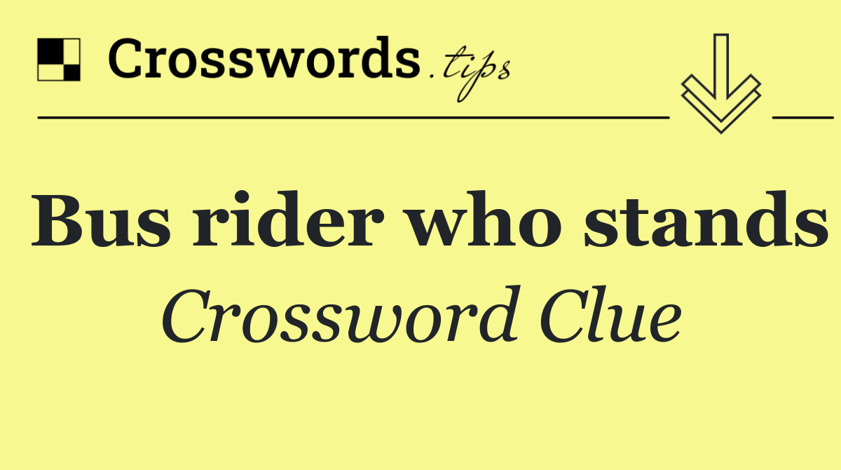 Bus rider who stands