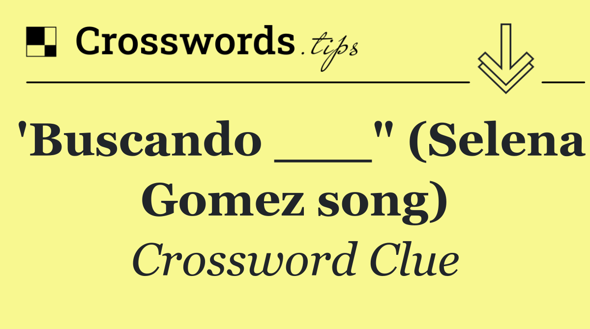 'Buscando ___" (Selena Gomez song)