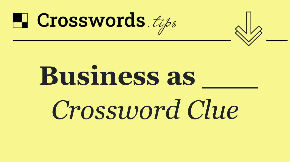 Business as ___