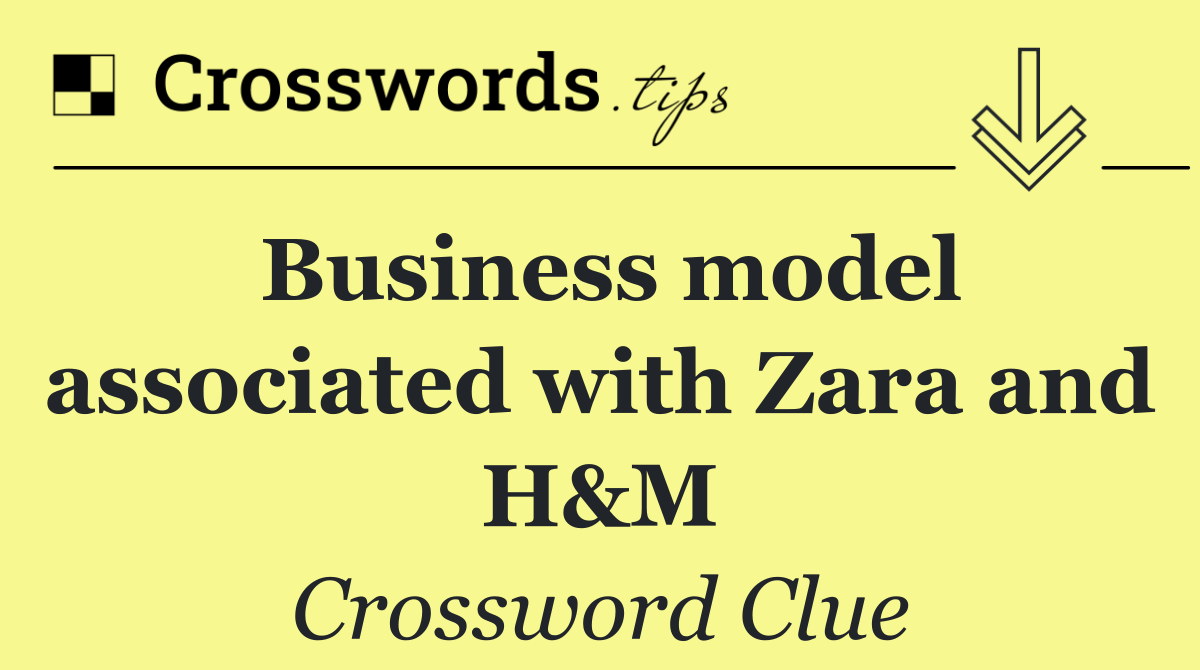 Business model associated with Zara and H&M