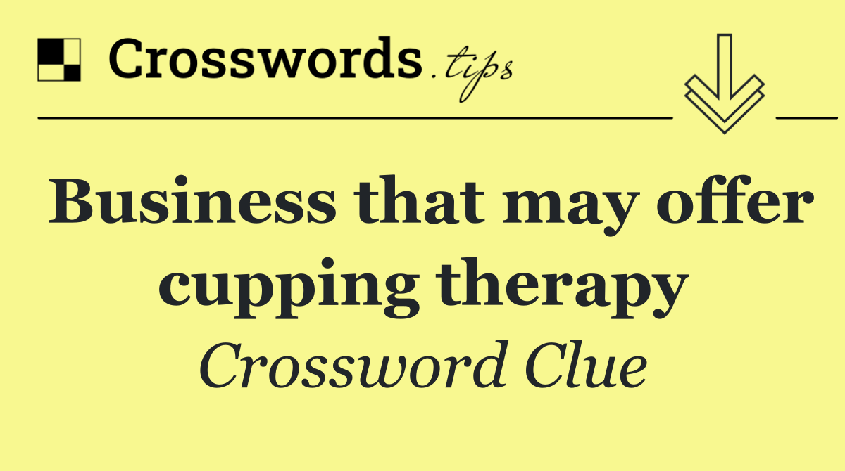Business that may offer cupping therapy