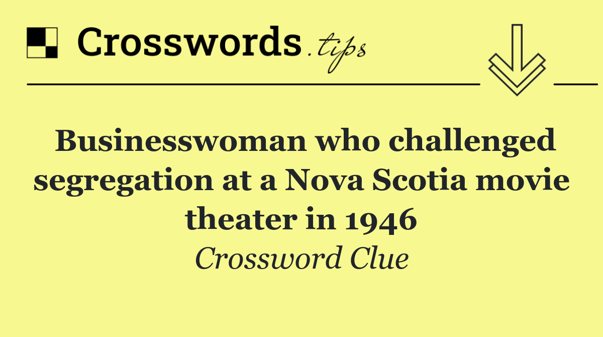 Businesswoman who challenged segregation at a Nova Scotia movie theater in 1946