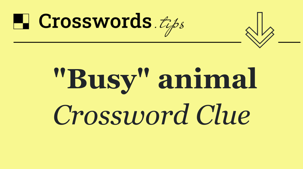 "Busy" animal