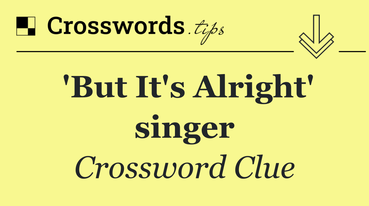 'But It's Alright' singer