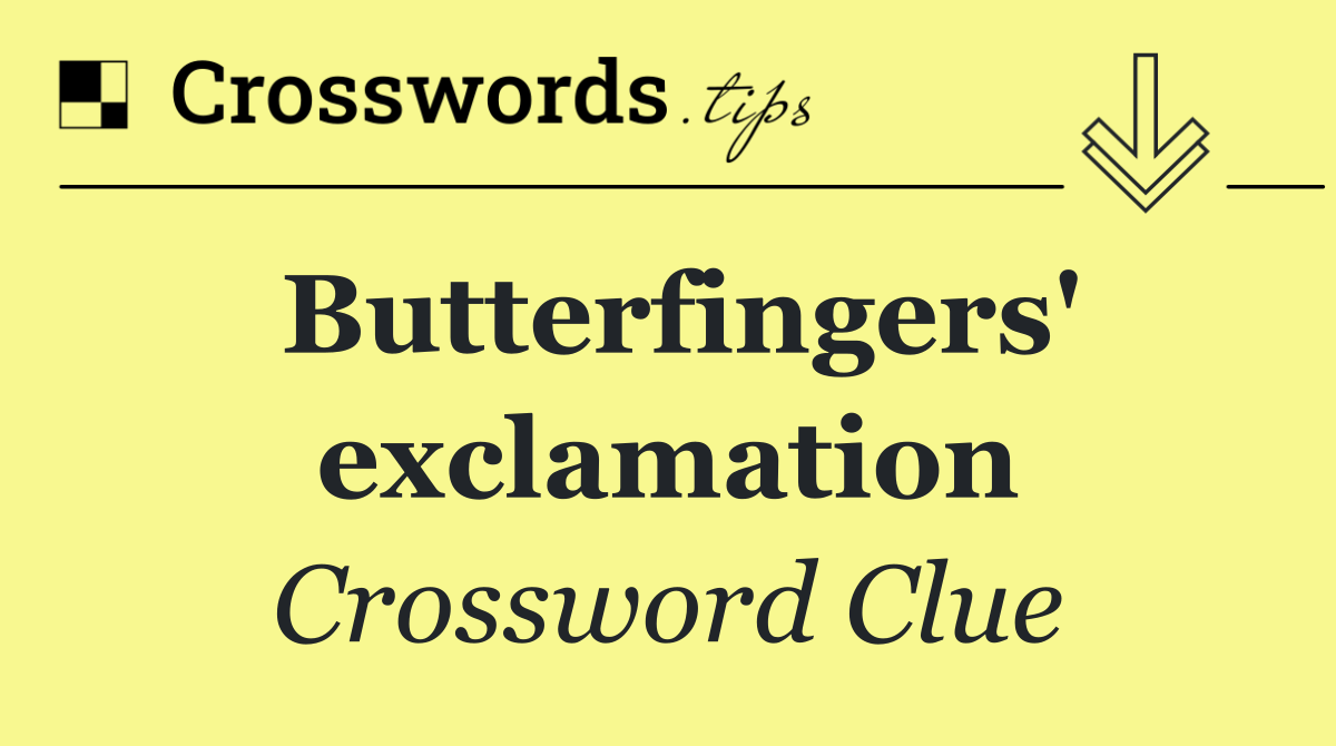 Butterfingers' exclamation
