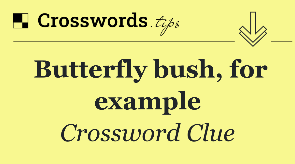 Butterfly bush, for example