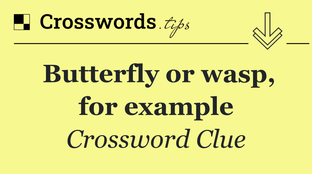 Butterfly or wasp, for example