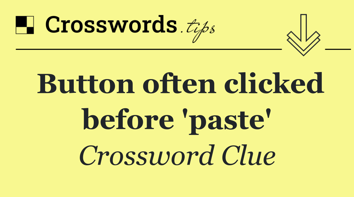 Button often clicked before 'paste'
