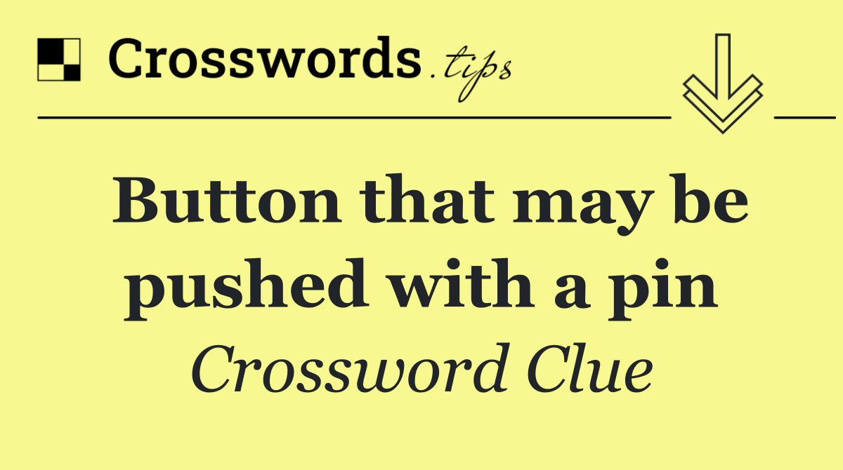 Button that may be pushed with a pin