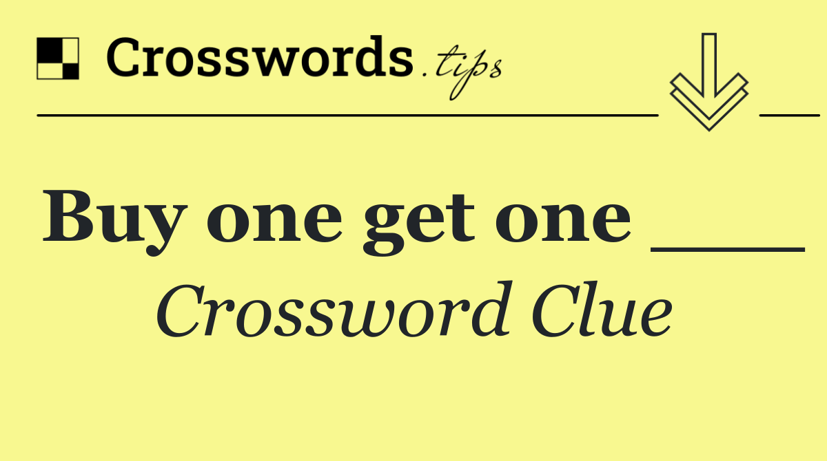 Buy one get one ___
