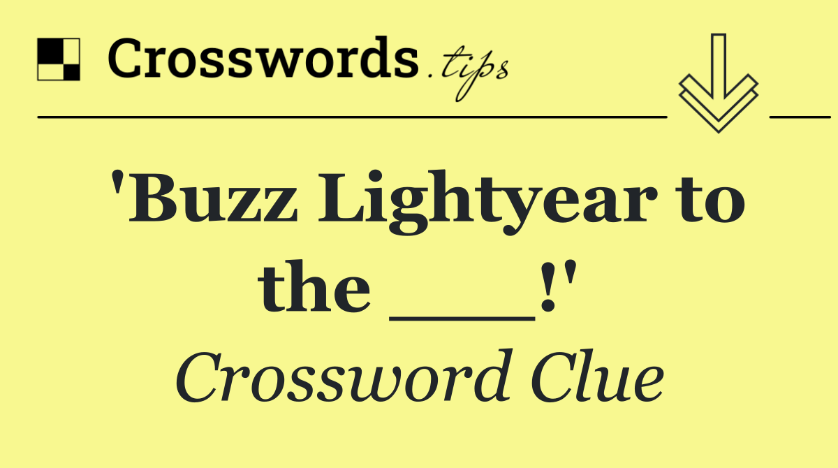 'Buzz Lightyear to the ___!'