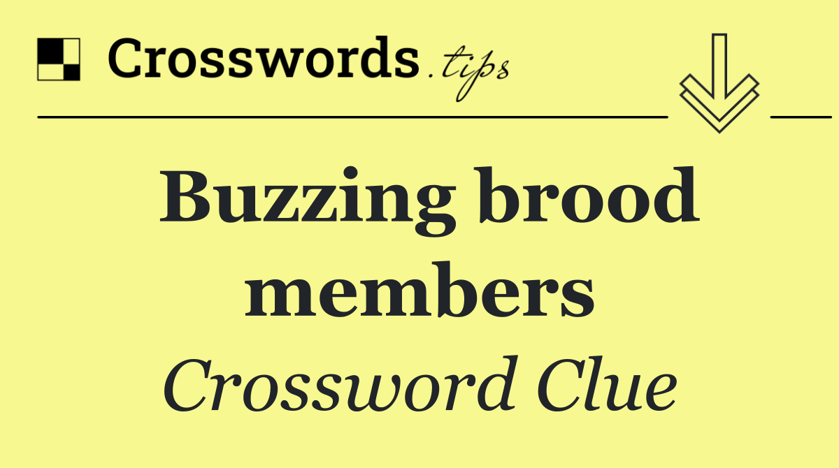 Buzzing brood members