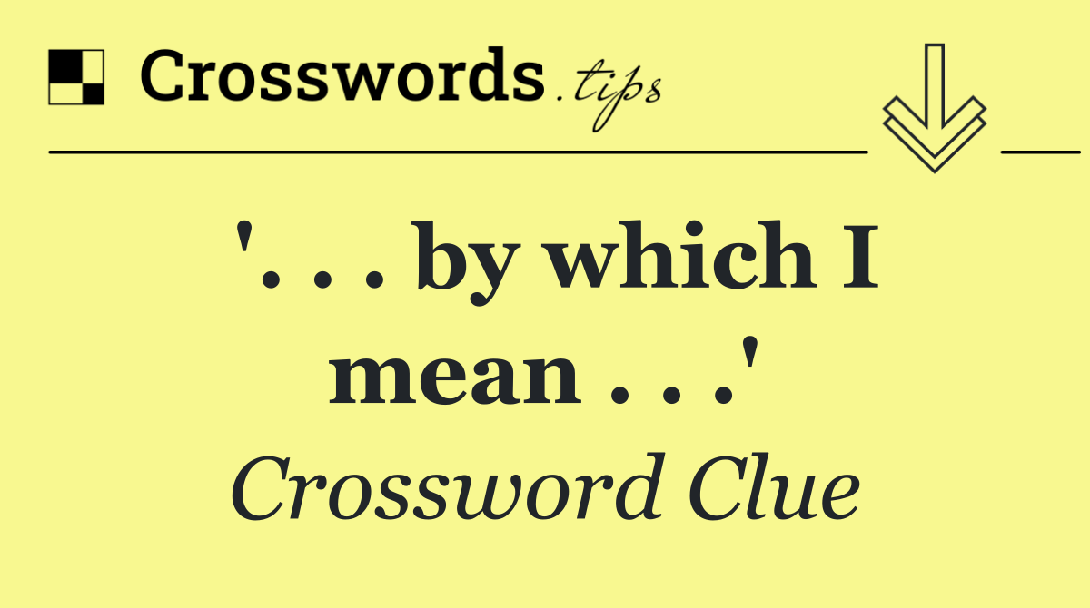 '. . . by which I mean . . .'