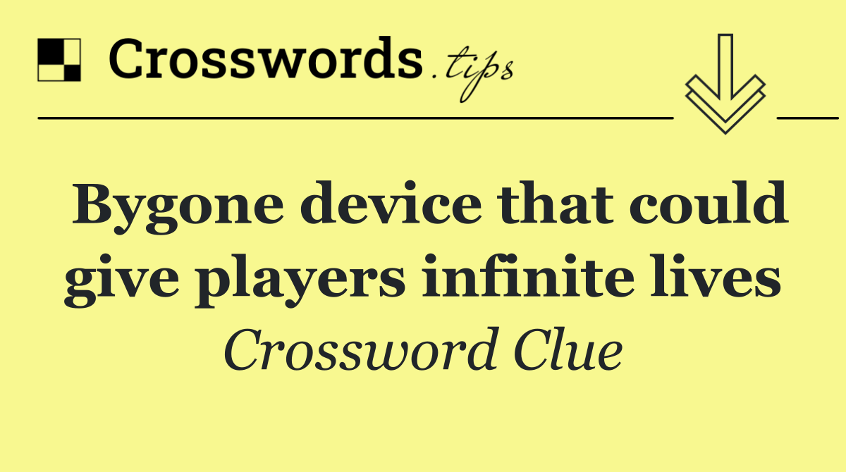 Bygone device that could give players infinite lives